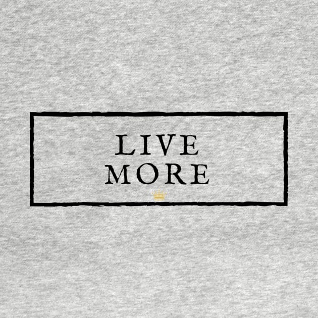 LIVE MORE. by JMMS